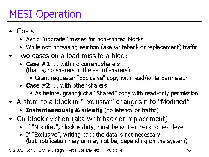 MESI Operation • Goals: • Avoid “upgrade” misses for non-shared blocks • While not