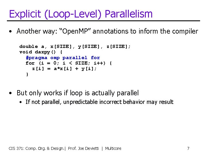 Explicit (Loop-Level) Parallelism • Another way: “Open. MP” annotations to inform the compiler double