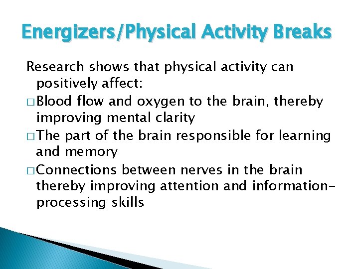 Energizers/Physical Activity Breaks Research shows that physical activity can positively affect: � Blood flow