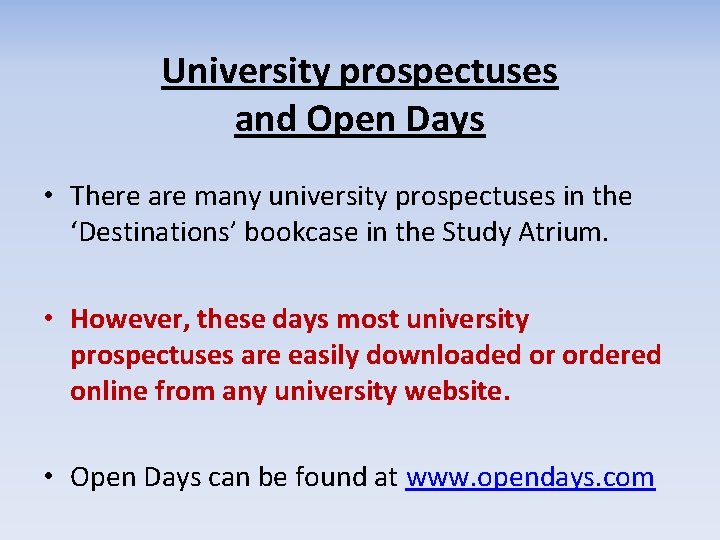 University prospectuses and Open Days • There are many university prospectuses in the ‘Destinations’