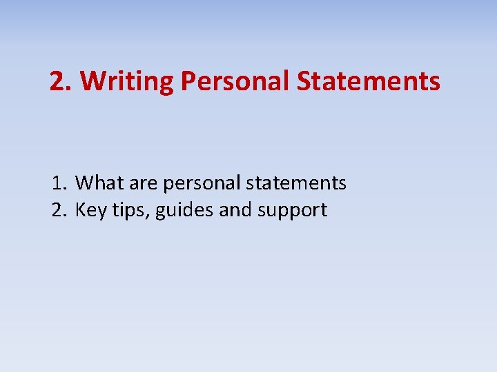 2. Writing Personal Statements 1. What are personal statements 2. Key tips, guides and