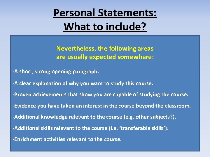 Personal Statements: What to include? Nevertheless, the following areas are usually expected somewhere: -A