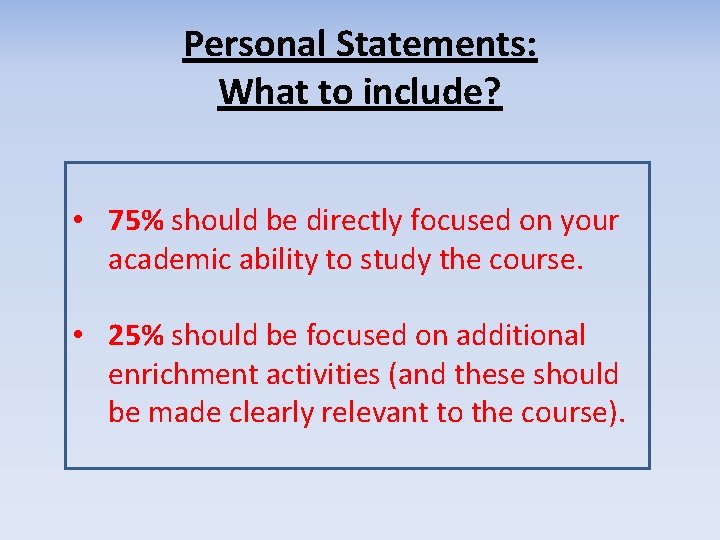Personal Statements: What to include? • 75% should be directly focused on your academic