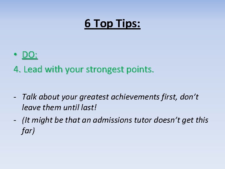 6 Top Tips: • DO: 4. Lead with your strongest points. - Talk about