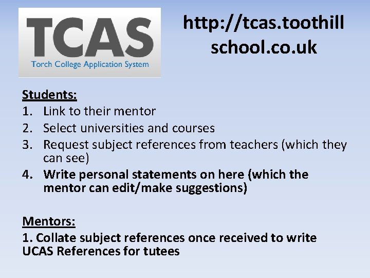 http: //tcas. toothill school. co. uk Students: 1. Link to their mentor 2. Select