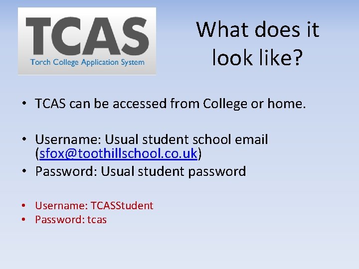 What does it look like? • TCAS can be accessed from College or home.