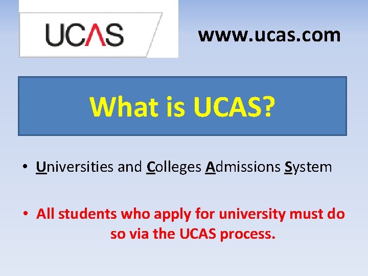 www. ucas. com What is UCAS? • Universities and Colleges Admissions System • All