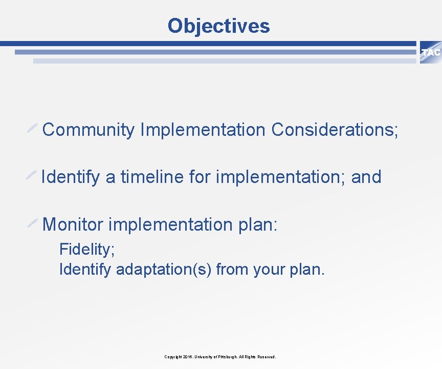 Objectives Community Implementation Considerations; Identify a timeline for implementation; and Monitor implementation plan: Fidelity;