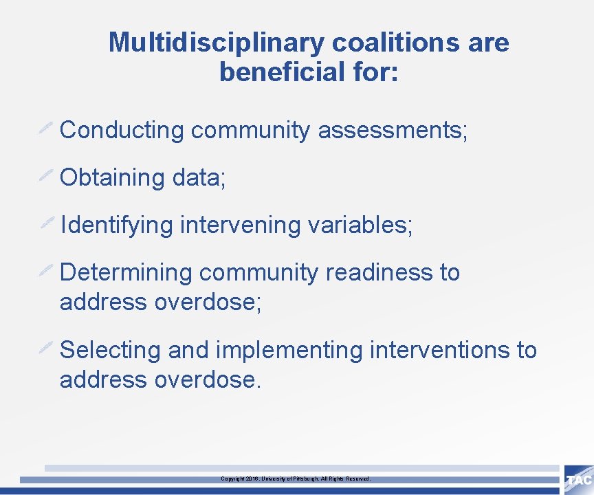 Multidisciplinary coalitions are beneficial for: Conducting community assessments; Obtaining data; Identifying intervening variables; Determining