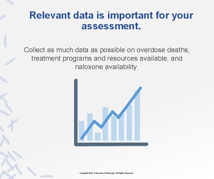 Relevant data is important for your assessment. Collect as much data as possible on