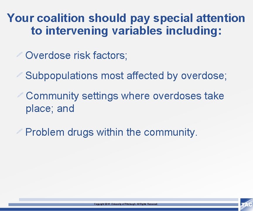 Your coalition should pay special attention to intervening variables including: Overdose risk factors; Subpopulations