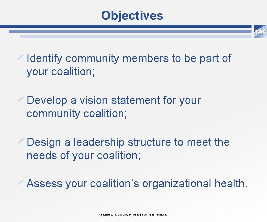 Objectives Identify community members to be part of your coalition; Develop a vision statement