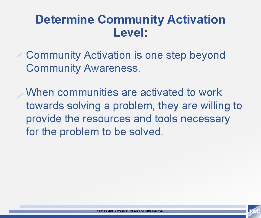 Determine Community Activation Level: Community Activation is one step beyond Community Awareness. When communities