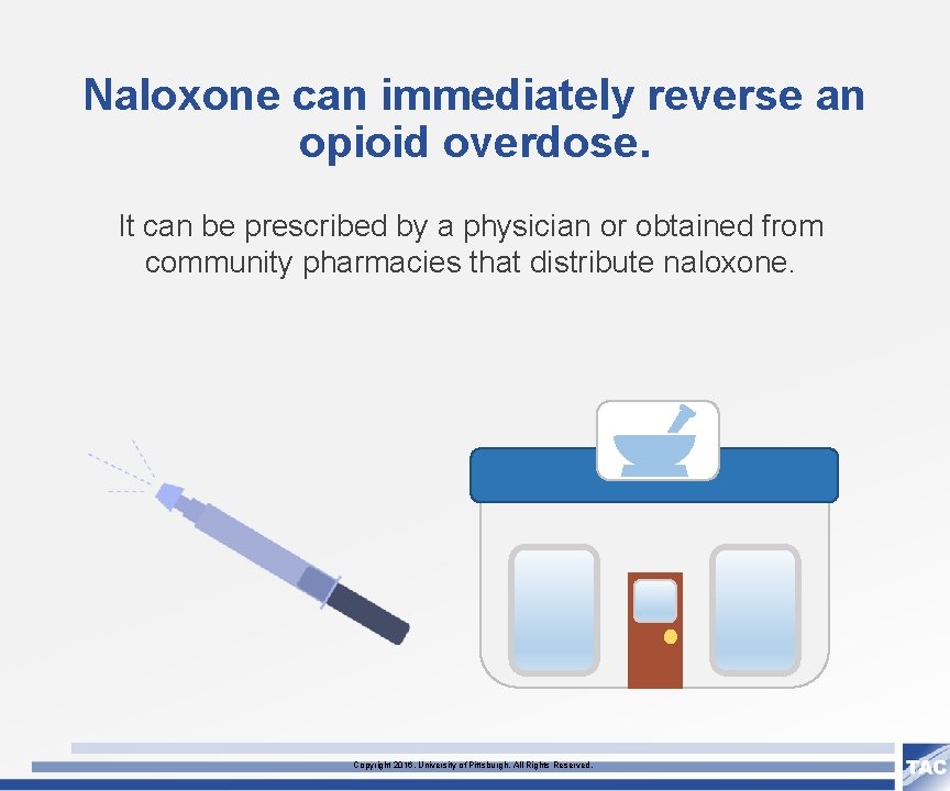 Naloxone can immediately reverse an opioid overdose. It can be prescribed by a physician