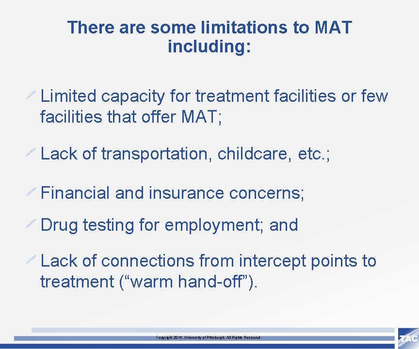 There are some limitations to MAT including: Limited capacity for treatment facilities or few