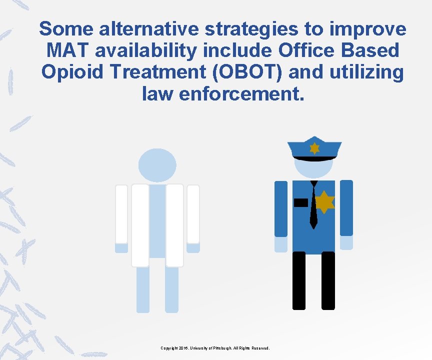 Some alternative strategies to improve MAT availability include Office Based Opioid Treatment (OBOT) and