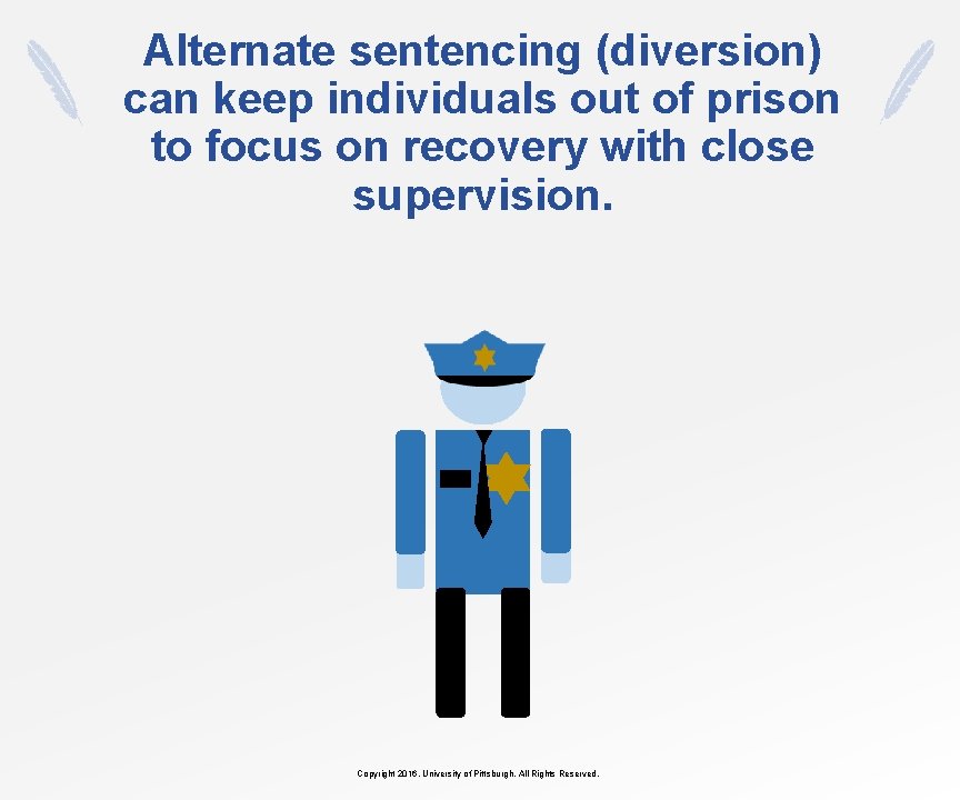 Alternate sentencing (diversion) can keep individuals out of prison to focus on recovery with