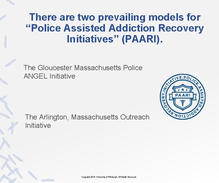 There are two prevailing models for “Police Assisted Addiction Recovery Initiatives” (PAARI). The Gloucester