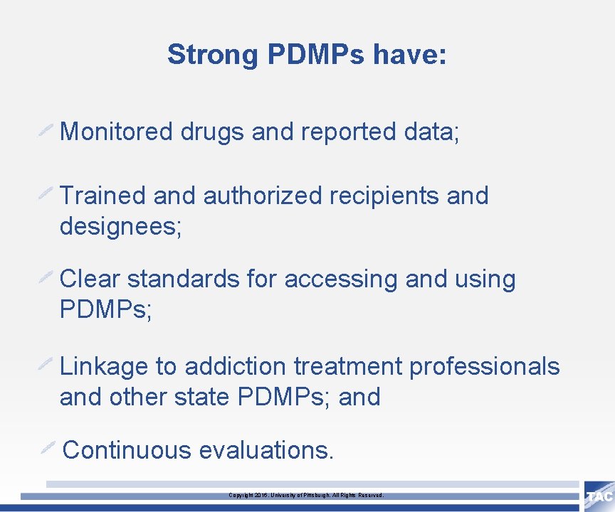 Strong PDMPs have: Monitored drugs and reported data; Trained and authorized recipients and designees;