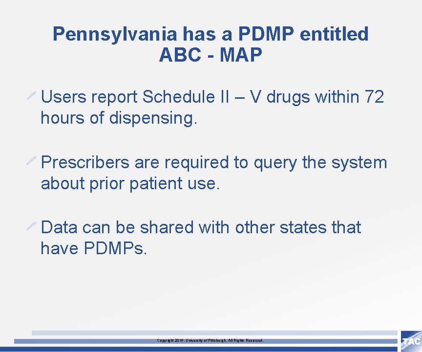 Pennsylvania has a PDMP entitled ABC - MAP Users report Schedule II – V