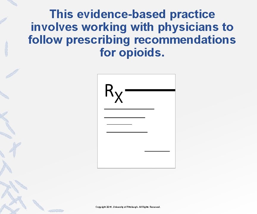 This evidence-based practice involves working with physicians to follow prescribing recommendations for opioids. Copyright