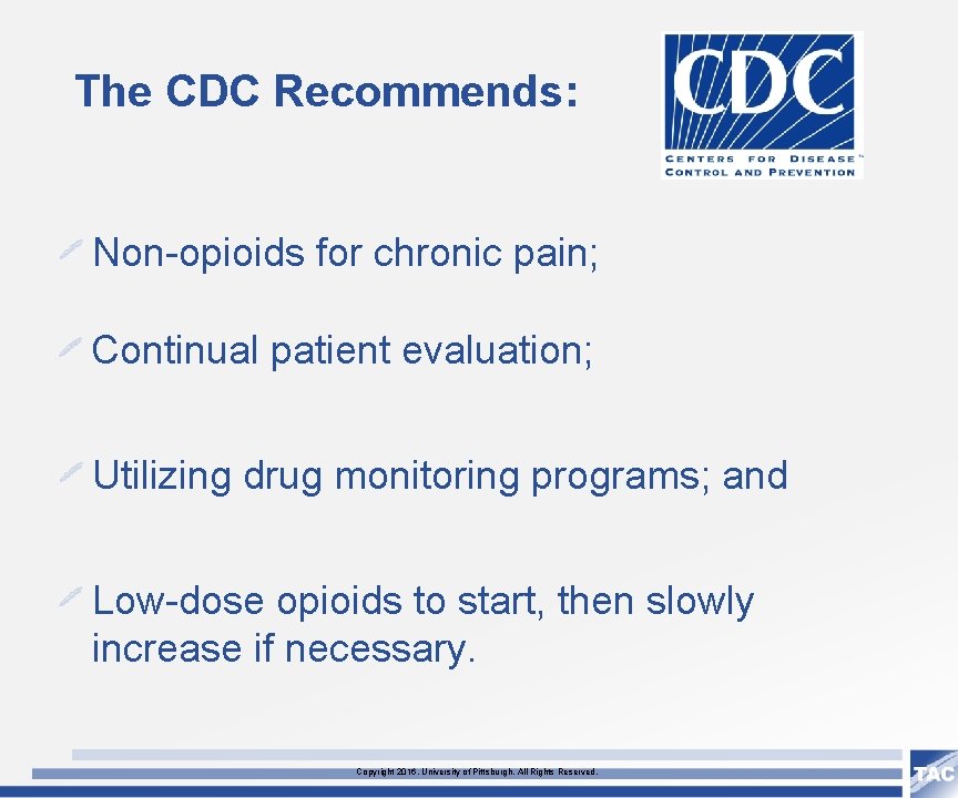 The CDC Recommends: Non-opioids for chronic pain; Continual patient evaluation; Utilizing drug monitoring programs;