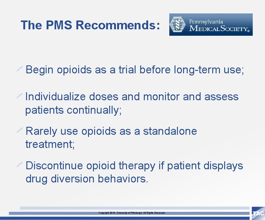 The PMS Recommends: Begin opioids as a trial before long-term use; Individualize doses and