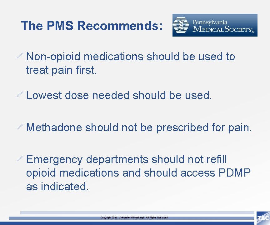 The PMS Recommends: Non-opioid medications should be used to treat pain first. Lowest dose