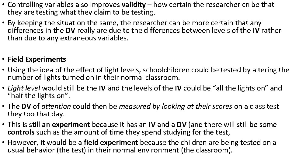  • Controlling variables also improves validity – how certain the researcher cn be