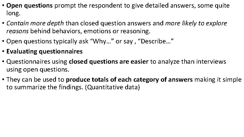  • Open questions prompt the respondent to give detailed answers, some quite long.