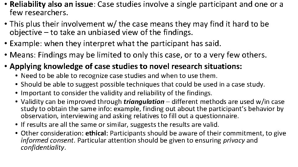  • Reliability also an issue: Case studies involve a single participant and one
