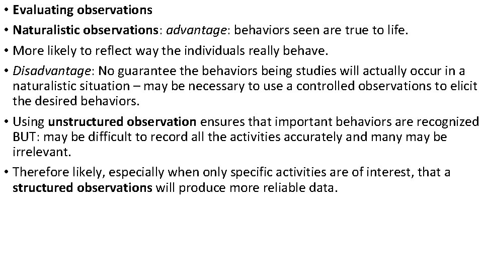  • Evaluating observations • Naturalistic observations: advantage: behaviors seen are true to life.