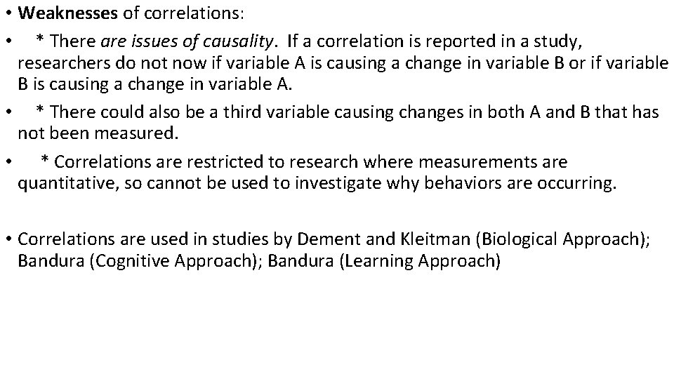  • Weaknesses of correlations: • * There are issues of causality. If a