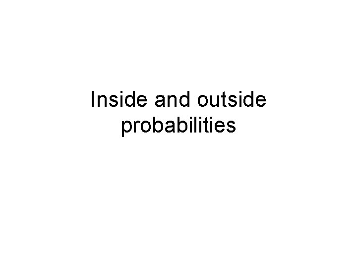 Inside and outside probabilities 
