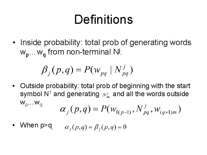 Definitions • Inside probability: total prob of generating words wp…wq from non-terminal Nj. •
