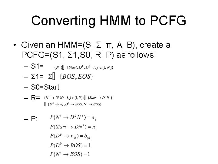 Converting HMM to PCFG • Given an HMM=(S, Σ, π, A, B), create a