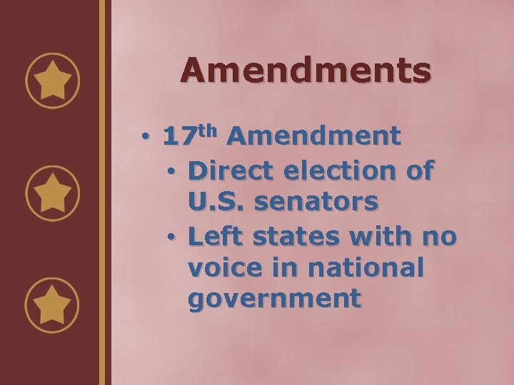 Amendments • 17 th Amendment • Direct election of U. S. senators • Left