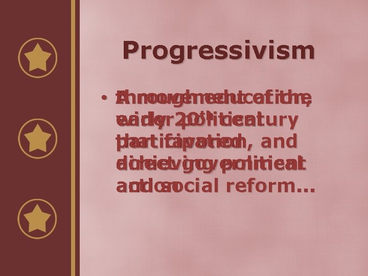 Progressivism • A through movement education, of the th century early 20 wider political