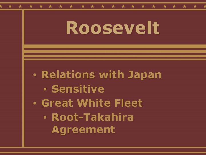 Roosevelt • Relations with Japan • Sensitive • Great White Fleet • Root-Takahira Agreement