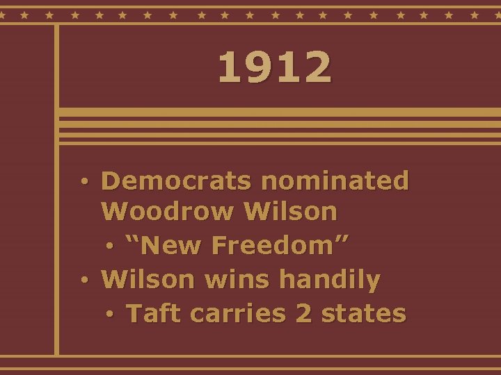 1912 • Democrats nominated Woodrow Wilson • “New Freedom” • Wilson wins handily •