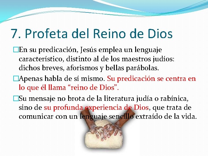 7. Profeta del Reino de Dios �En su predicación, Jesús emplea un lenguaje característico,