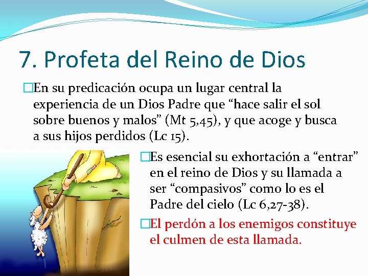 7. Profeta del Reino de Dios �En su predicación ocupa un lugar central la