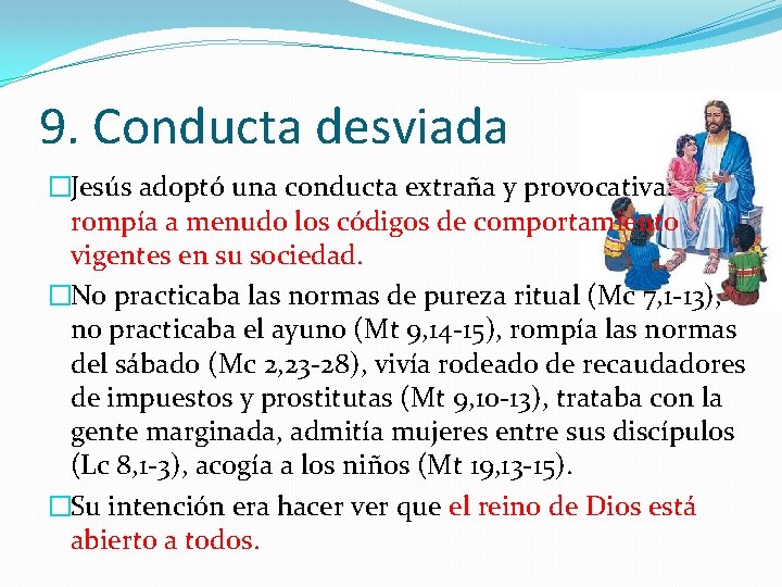 9. Conducta desviada �Jesús adoptó una conducta extraña y provocativa: rompía a menudo los