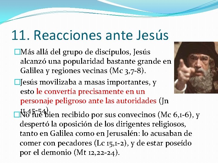 11. Reacciones ante Jesús �Más allá del grupo de discípulos, Jesús alcanzó una popularidad