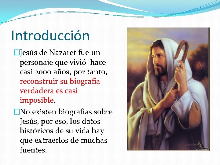 Introducción �Jesús de Nazaret fue un personaje que vivió hace casi 2000 años, por