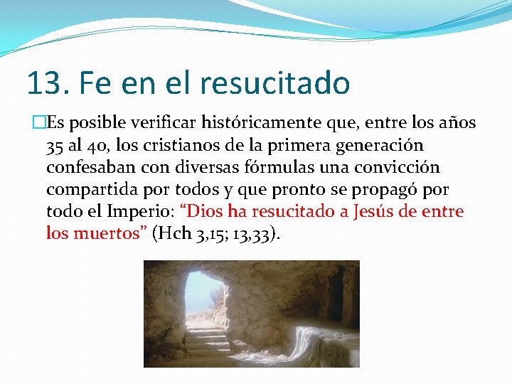 13. Fe en el resucitado �Es posible verificar históricamente que, entre los años 35