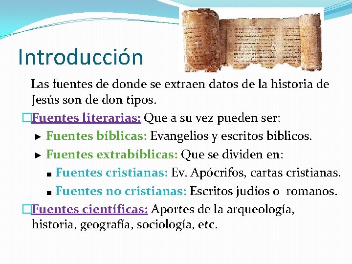 Introducción Las fuentes de donde se extraen datos de la historia de Jesús son