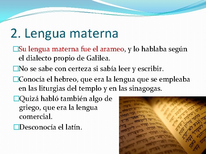 2. Lengua materna �Su lengua materna fue el arameo, y lo hablaba según el