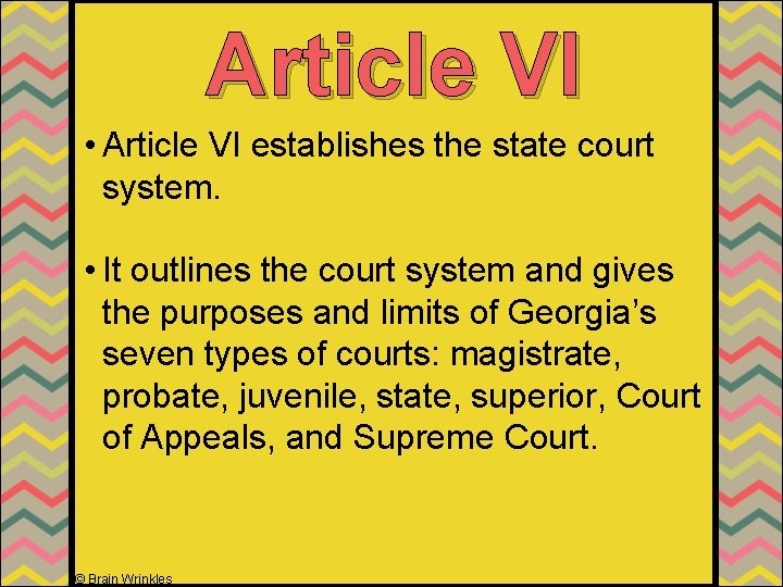 Article VI • Article VI establishes the state court system. • It outlines the