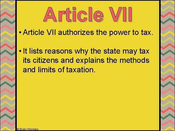 Article VII • Article VII authorizes the power to tax. • It lists reasons